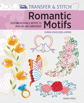 Paperback Transfer & Stitch: Romantic Motifs: Over 60 Reusable Motifs to Iron on and Embroider Book