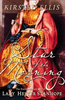 Hardcover Star of the Morning: The Extraordinary Life of Lady Hester Stanhope Book