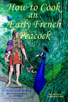 Paperback How to Cook an Early French Peacock: De Observatione Ciborum - Roman Food for a Frankish King (Bilingual Third Edition) Book