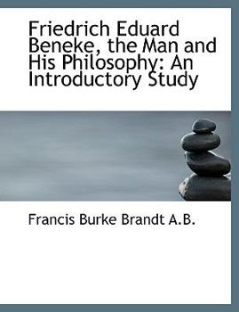 Friedrich Eduard Beneke, the Man and His Philosophy : An Introductory Study