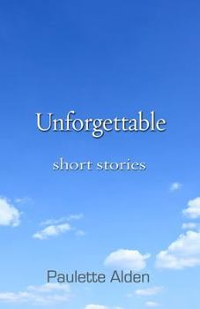 Unforgettable: Short Stories