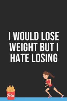 Paperback I would Lose Weight But I hate Losing: Fitness Planner Journal with Witty Quote Cover: A fitness planner journal for women and men to keep track of yo Book