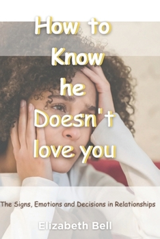 Paperback How to Know He Doesn't Love You: The Signs, Emotions and Decisions in Relationships Book