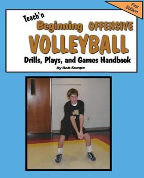 Paperback Teach'n Beginning Offensive Volleyball Drills, Plays, and Games Free Flow Handbook Book