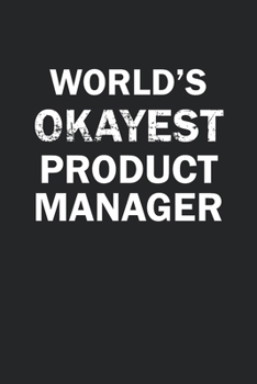 Paperback World's Okayest Product Manager: Funny gag gift for sarcastic snarky Product Manager - Blank Lined Notebook Book