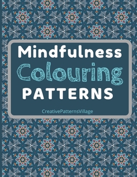 Paperback Mindfulness Colouring Patterns: 50 Unique Colouring Pages of Calming Geometric Patterns to help reduce stress, pay attention, focus and concentrate Book