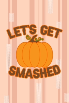 Paperback Let's Get Smashed: All Purpose 6x9 Blank Lined Notebook Journal Way Better Than A Card Trendy Unique Gift Pink and Cream Pumpking Book