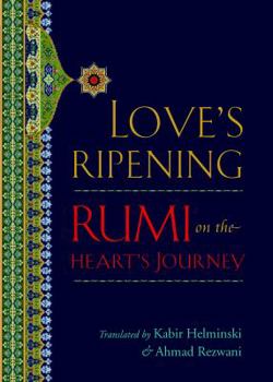 Hardcover Love's Ripening: Rumi on the Heart's Journey Book