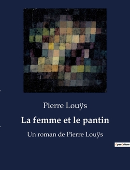 Paperback La femme et le pantin: Un roman de Pierre Lou&#255;s [French] Book