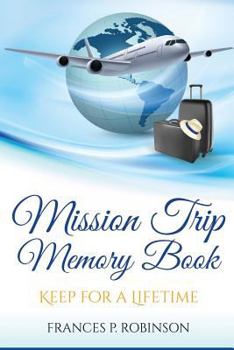 Mission Trip Memory Book: Keep for a Lifetime
