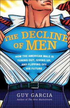 Hardcover The Decline of Men: How the American Male Is Tuning Out, Giving Up, and Flipping Off His Future Book