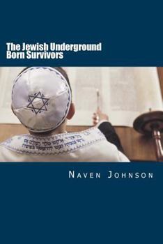 Paperback The Jewish Underground Born Survivors: Finding a Hiding Place for the Holocaust Survivors Book