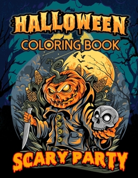 Scary Party Halloween Coloring Book: Nightmares, Horror and Darkness Coloring Book for Adults - Practice for Stress Relief & Relaxation : 55 pictures for coloring Single sided printing 8.5x11