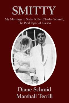 Hardcover Smitty: My Marriage to Serial Killer Charles Schmid, the Pied Piper of Tucson Book