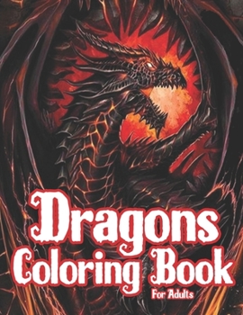 Dragons Coloring Book for Adults: 50 Dragons Coloring Pages For Fun, Relaxation and Stress Relief | Best Gift For Girls And Boys