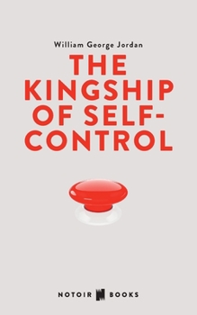 The Kingship of Self-control: Self Control, it's Kingship and Majesty