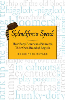 Paperback Splendiferous Speech: How Early Americans Pioneered Their Own Brand of English Book