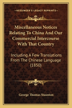 Paperback Miscellaneous Notices Relating To China And Our Commercial Intercourse With That Country: Including A Few Translations From The Chinese Language (1850 Book