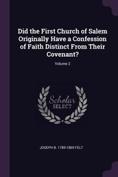 Paperback Did the First Church of Salem Originally Have a Confession of Faith Distinct From Their Covenant?; Volume 2 Book