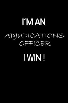 Paperback I'm an Adjudications Officer I Win !: Adjudicator Notebook - Blank Lined Notebook Journal - (6 x 9 - 120 Pages) - Adjudicator Gifts Book