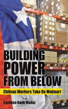 Paperback Building Power from Below: Chilean Workers Take on Walmart Book