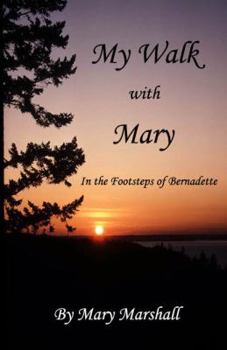 Paperback My Walk with Mary, In the Footsteps of Bernadette Book