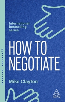 Hardcover How to Negotiate: Practical and Proven Skills to Help You Get the Results You Want Book