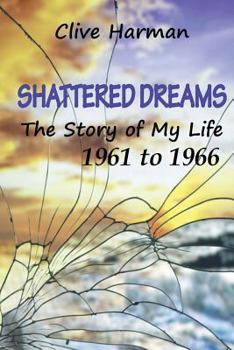 Paperback Shattered Dreams: The Story of My Life: 1961 to 1966 Book