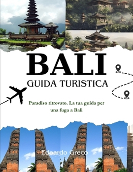 Paperback Bali Guida Turistica: Paradiso ritrovato. La tua guida per una fuga a Bali [Italian] Book