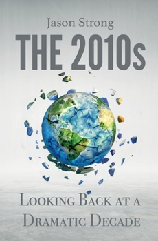 Paperback The 2010s: Looking Back At A Dramatic decade Book