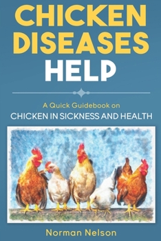 Paperback Chicken Diseases Help - A Quick Guidebook on Chicken in Sickness and Health Book