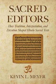 Paperback Sacred Editors: How Tradition, Interpretation, and Devotion Shaped Hindu Sacred Texts Book