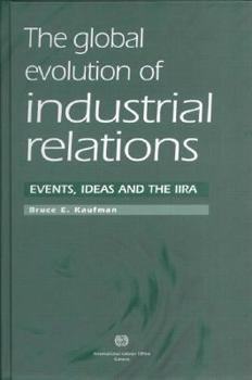 Hardcover The Global Evolution of Industrial Relations: Events, Ideas and the Iira Book