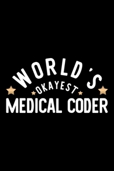 Paperback World's Okayest Medical Coder: Nice Notebook for Medical Coder - Funny Christmas Gift Idea for Medical Coder - Medical Coder Journal - 100 pages 6x9 Book