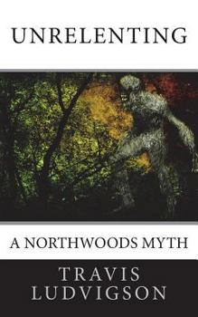 Paperback Unrelenting: A Northwoods Myth Book