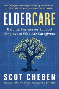 Eldercare : Helping Businesses Support Employees Who Are Caregivers
