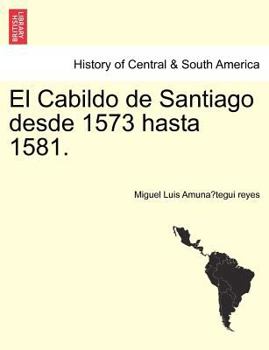 Paperback El Cabildo de Santiago desde 1573 hasta 1581. [Spanish] Book