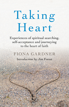 Paperback Taking Heart: Experiences of Spiritual Searching, Self-Acceptance and Journeying to the Heart of Faith Book