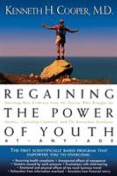 Paperback Regaining the Power of Youth at Any Age: Startling New Evidence from the Doctor Who Brought Us Aerobics, Controlling Cholesterol and the Antioxidant R Book