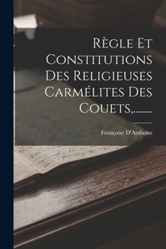 Paperback Règle Et Constitutions Des Religieuses Carmélites Des Couets, ........ [French] Book