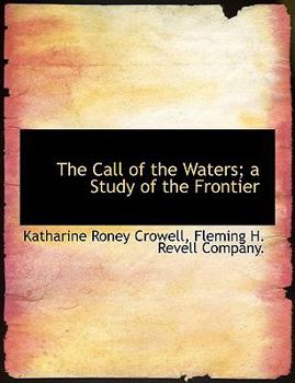 The Call of the Waters; a Study of the Frontier
