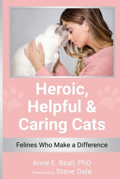 Paperback Heroic, Helpful and Caring Cats: Felines Who Make a Difference Book