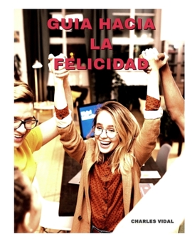 Paperback Guia Hacia La Felicidad: Vive a Plenitud [Spanish] Book