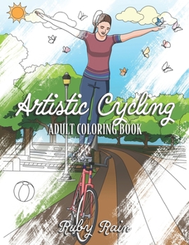 Paperback Artistic Cycling: An Adult Coloring Book with Fun and Relaxing Coloring Pages For Indoor Artistic Cycling Bike Athletes Book