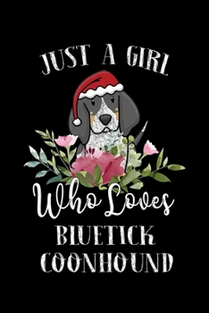 Paperback Just a Girl Who Loves Bluetick Coonhound: Perfect Bluetick Coonhound Lover Gift For Girl. Cute Notebook for Bluetick Coonhound Lover. Gift it to your Book