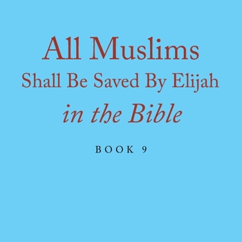 Paperback All Muslims Shall Be Saved By Elijah in the Bible: Book 9 Book