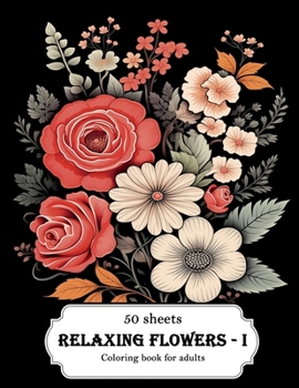 Paperback Relaxing Flowers - I: Coloring book for adults Book