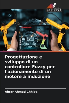 Paperback Progettazione e sviluppo di un controllore Fuzzy per l'azionamento di un motore a induzione [Italian] Book