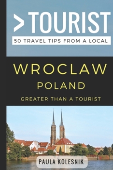 Paperback Greater Than a Tourist- Wroclaw Poland: 50 Travel Tips from a Local Book