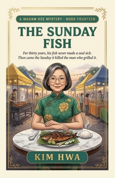 The Sunday Fish: A Malaysian Culinary Cozy Mystery with a Pharmacist Sleuth (A Madam Kee Mystery)